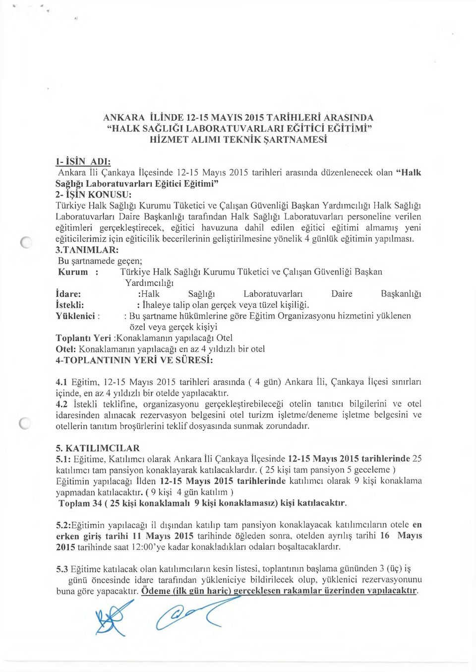 Güvenliği Başkan Yardım cılığı Halk Sağlığı Laboratuvarları Daire Başkanlığı tarafından Halk Sağlığı Laboratuvarları personeline verilen eğitim leri gerçekleştirecek, eğitici havuzuna dahil edilen