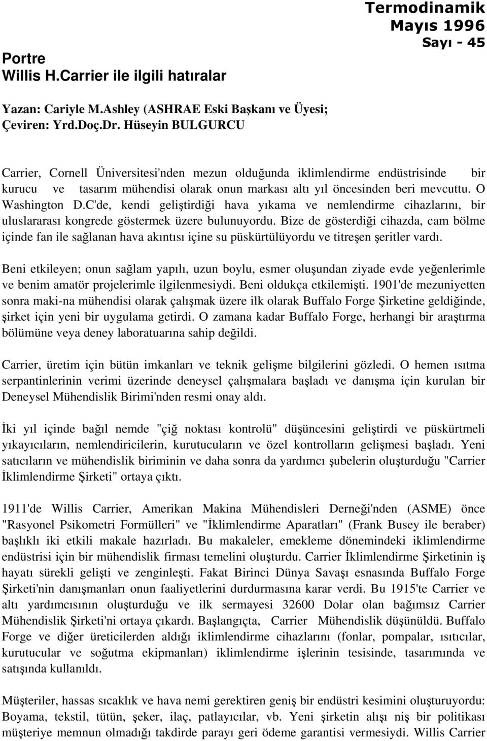 C'de, kendi geliştirdiği hava yıkama ve nemlendirme cihazlarını, bir uluslararası kongrede göstermek üzere bulunuyordu.