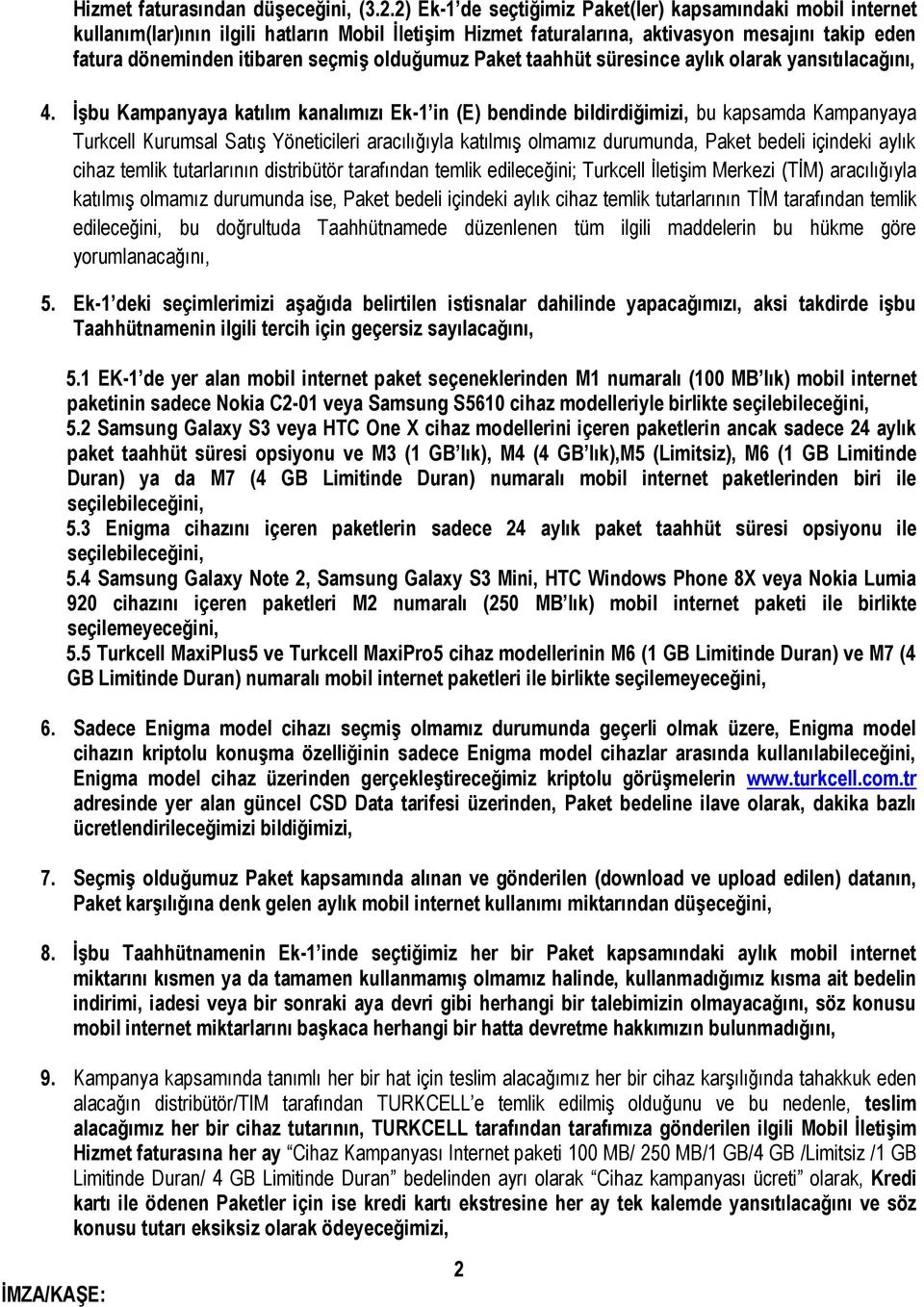 olduğumuz Paket taahhüt süresince aylık olarak yansıtılacağını, 4.