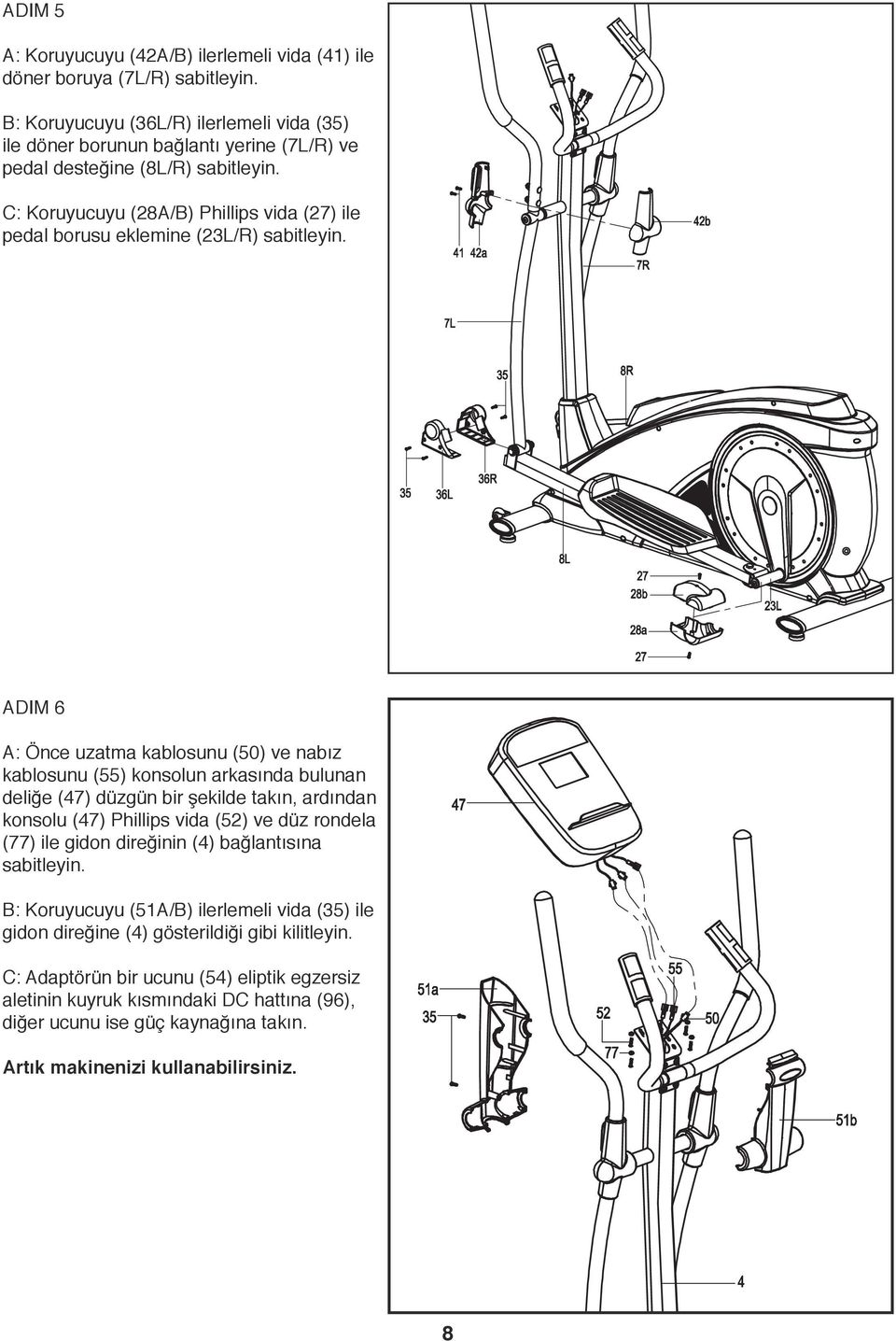 C: Koruyucuyu (8A/B) Phillips vida (7) ile pedal borusu eklemine (3L/R) sabitleyin.