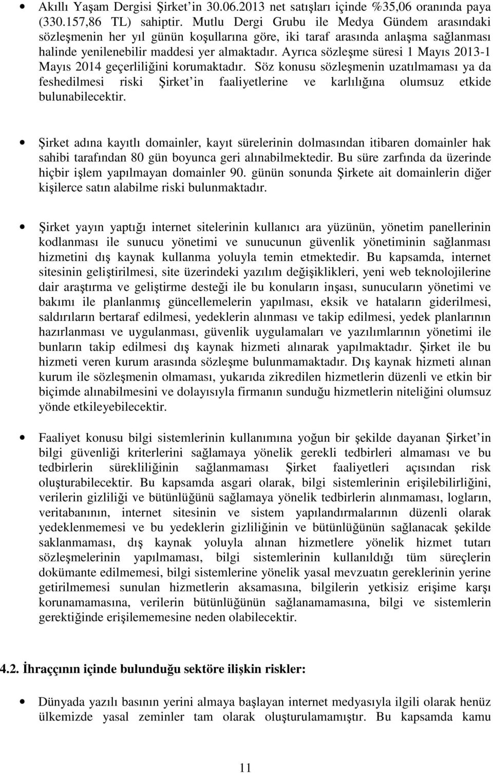 Ayrıca sözleşme süresi 1 Mayıs 2013-1 Mayıs 2014 geçerliliğini korumaktadır.