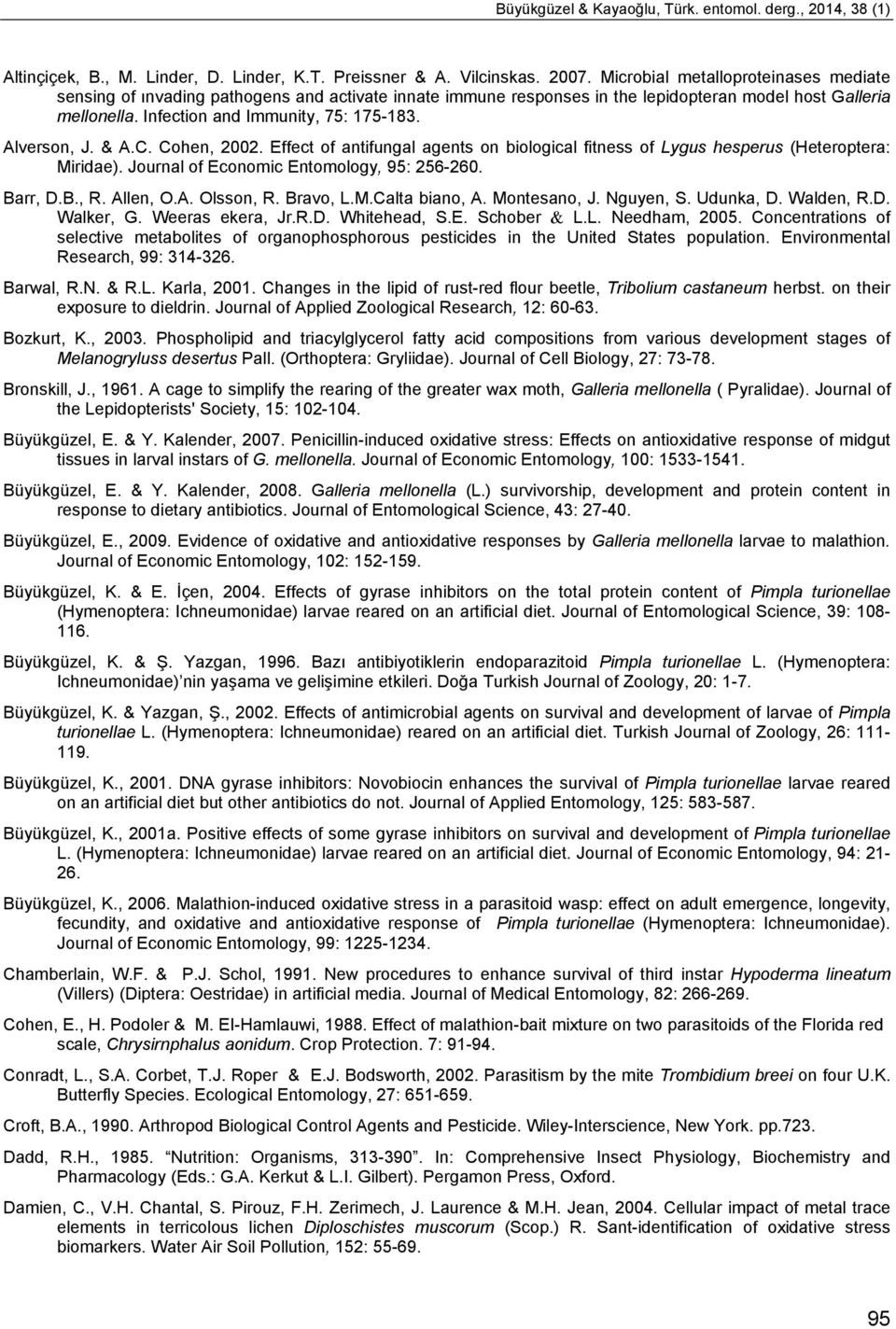 Cohen, 2002. Effect of ntifungl gents on iologicl fitness of Lygus hesperus (Heteropter: Miride). Journl of Economic Entomology, 95: 256-260. Brr, D.B., R. Allen, O.A. Olsson, R. Brvo, L.M.Clt ino, A.