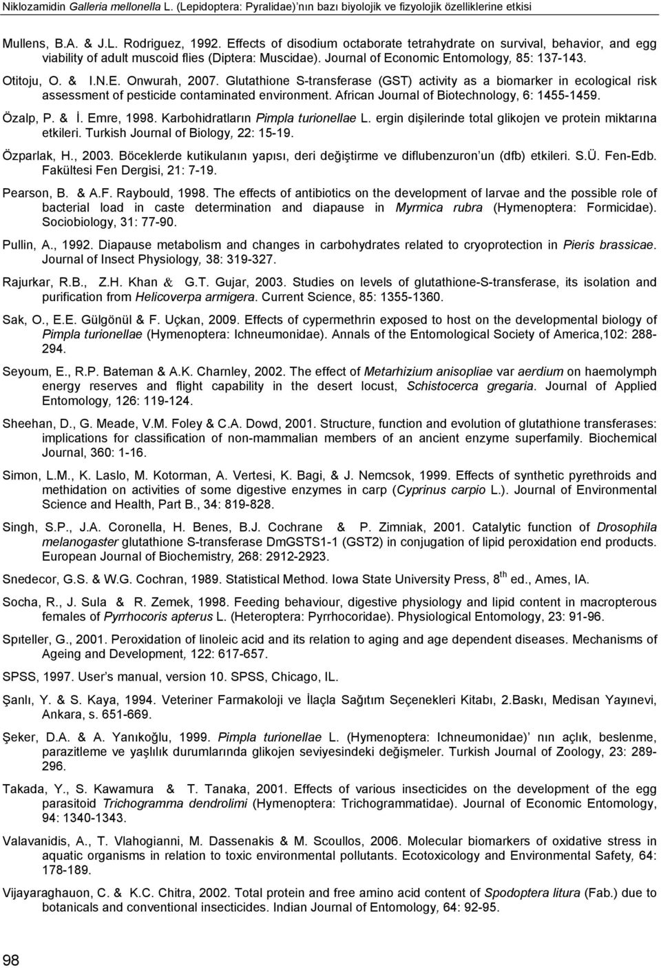 Glutthione S-trnsferse (GST) ctivity s iomrker in ecologicl risk ssessment of pesticide contminted environment. Africn Journl of Biotechnology, 6: 1455-1459. Özlp, P. & İ. Emre, 1998.