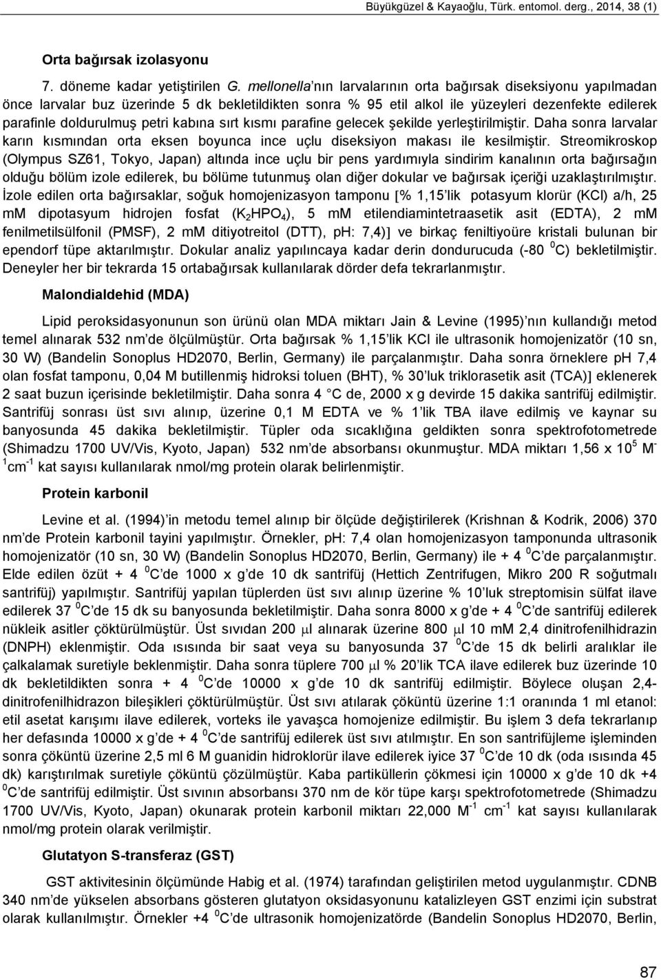 gelecek şekilde yerleştirilmiştir. Dh sonr lrvlr krın kısmındn ort eksen oyunc ince uçlu diseksiyon mksı ile kesilmiştir.