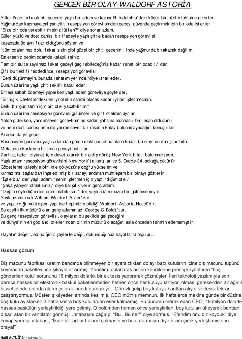 Güler yüzlü ve dost canlısı bir ifadeyle yaşlı çifte bakan resepsiyon görevlisi, kasabada üç ayrı fuar olduğunu söyler ve "tüm odalarımız dolu, fakat sizin gibi güzel bir çifti gecenin 1'inde