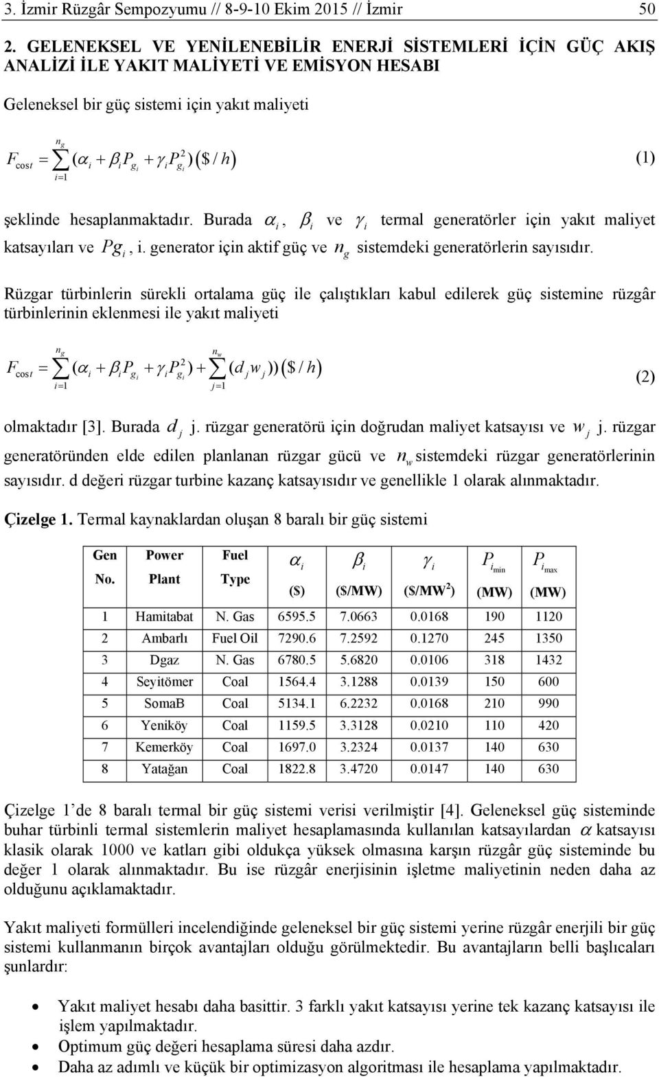 hesaplanmaktadır. Burada katsayıları ve, Pg,. generator çn aktf güç ve g ve termal generatörler çn yakıt malyet n sstemdek generatörlern sayısıdır.