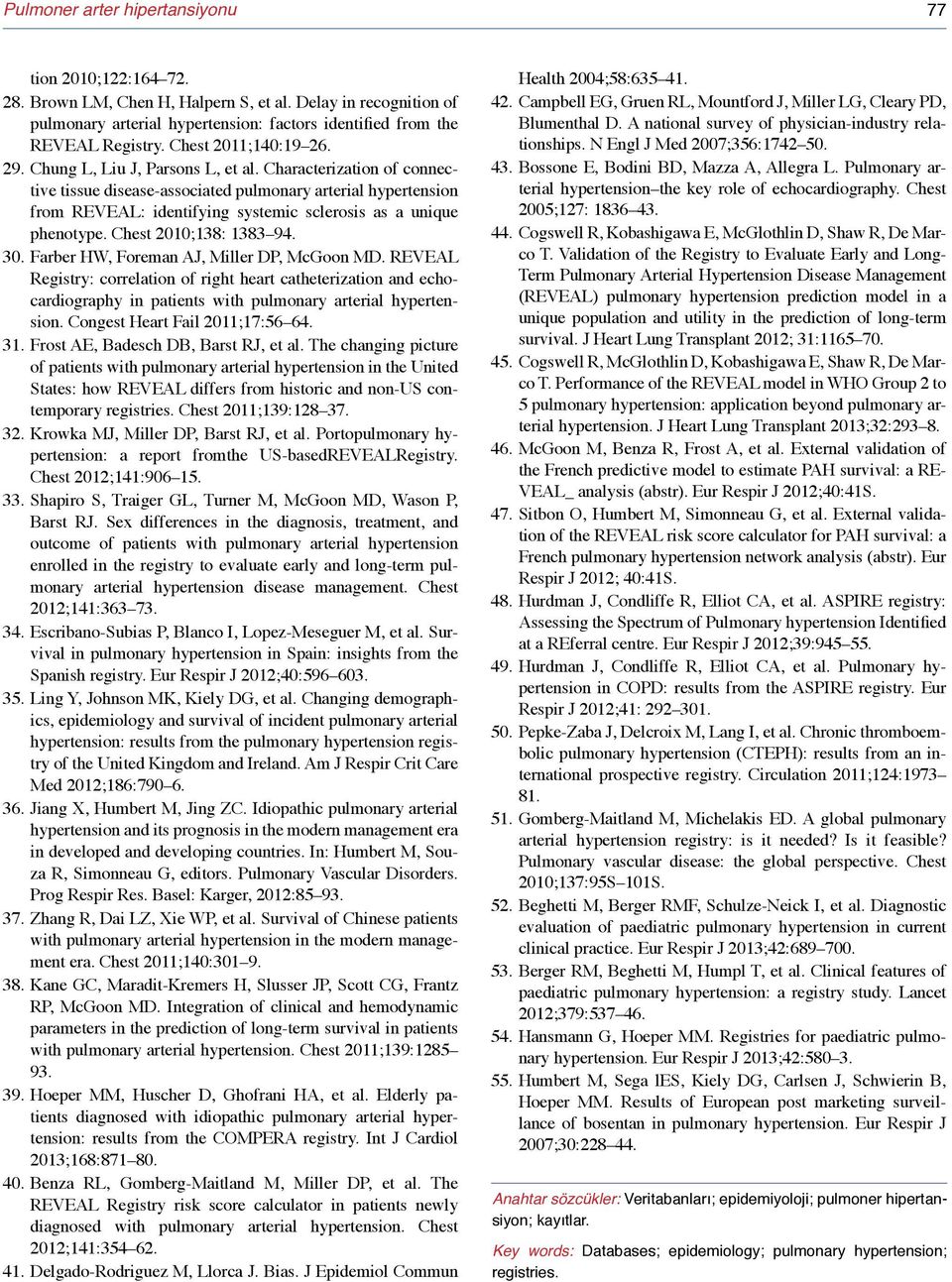 Characterization of connective tissue disease-associated pulmonary arterial hypertension from REVEAL: identifying systemic sclerosis as a unique phenotype. Chest 2010;138: 1383 94. 30.