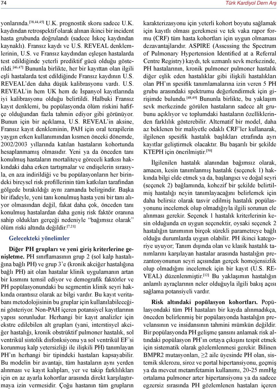 [46,47] Bununla birlikte, her bir kayıttan olan ilgili eşli hastalarda test edildiğinde Fransız kaydının U.S. REVEAL den daha düşük kalibrasyonu vardı. U.S. REVEAL in hem UK hem de İspanyol kayıtlarında iyi kalibrasyonu olduğu belirtildi.