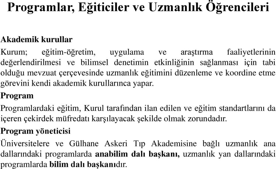 Program Programlardaki eğitim, Kurul tarafından ilan edilen ve eğitim standartlarını da içeren çekirdek müfredatı karşılayacak şekilde olmak zorundadır.