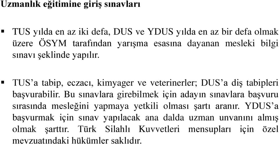 Bu sınavlara girebilmek için adayın sınavlara başvuru sırasında mesleğini yapmaya yetkili olması şartı aranır.