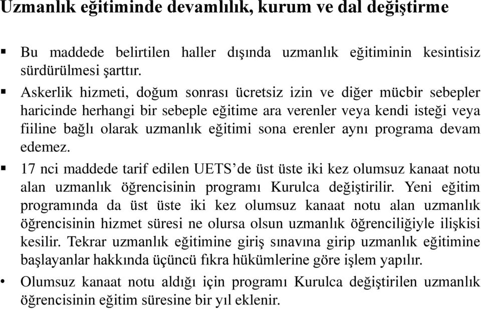 aynı programa devam edemez. 17 nci maddede tarif edilen UETS de üst üste iki kez olumsuz kanaat notu alan uzmanlık öğrencisinin programı Kurulca değiştirilir.