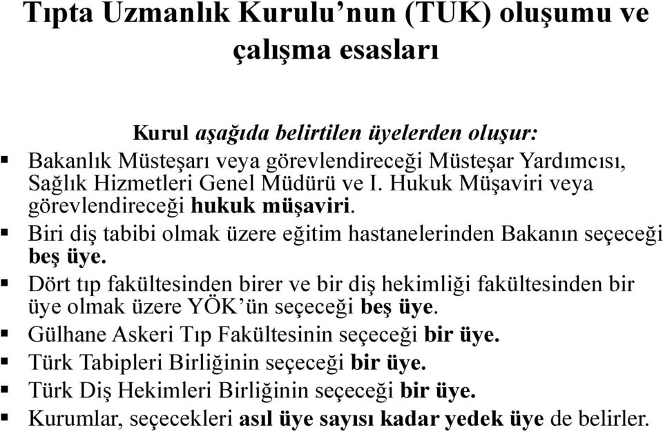 Biri diş tabibi olmak üzere eğitim hastanelerinden Bakanın seçeceği beģ üye.