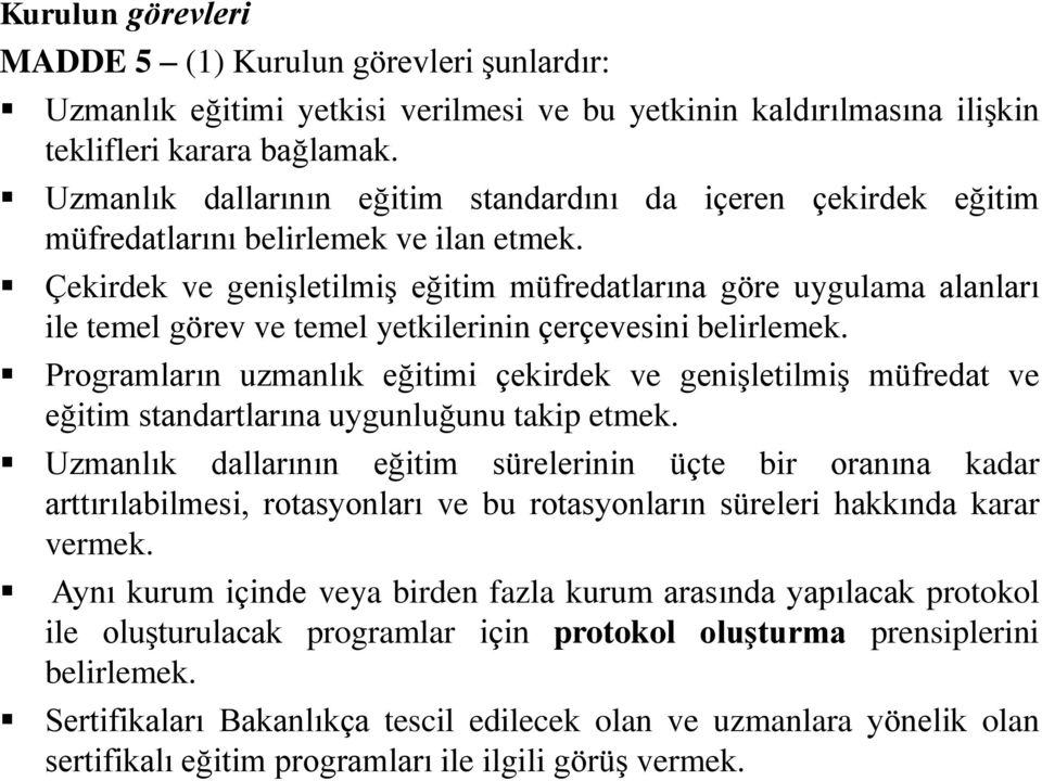 Çekirdek ve genişletilmiş eğitim müfredatlarına göre uygulama alanları ile temel görev ve temel yetkilerinin çerçevesini belirlemek.