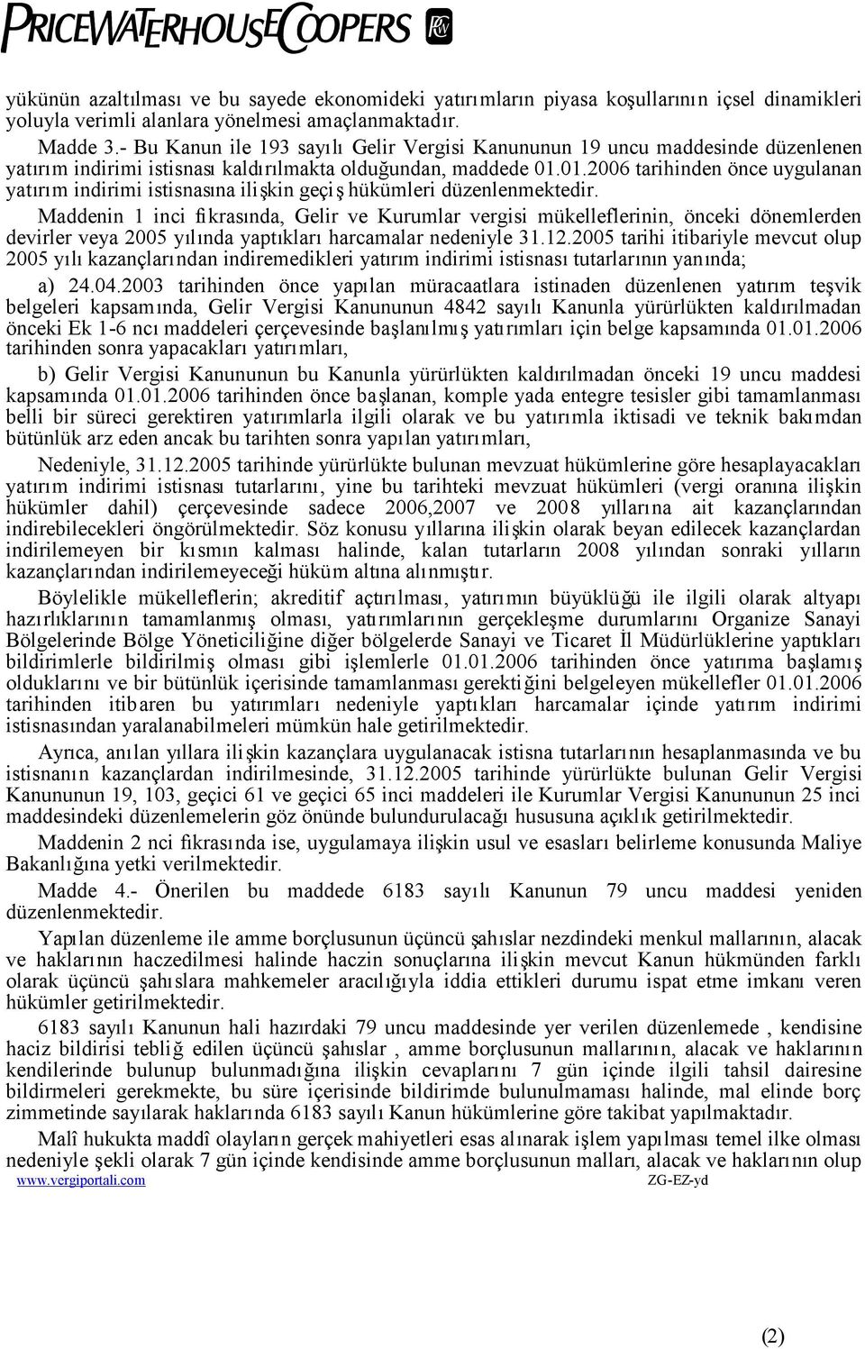 01.2006 tarihinden önce uygulanan yatırım indirimi istisnasına ilişkin geçişhükümleri düzenlenmektedir.