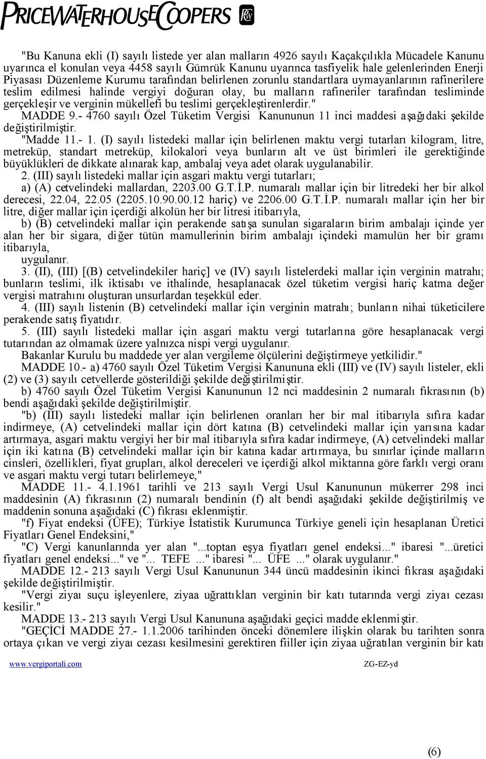 ve verginin mükellefi bu teslimi gerçekleştirenlerdir." MADDE 9.- 4760 sayılıözel Tüketim Vergisi Kanununun 11 inci maddesi aşağıdaki şekilde değiştirilmiştir. "Madde 11.- 1.