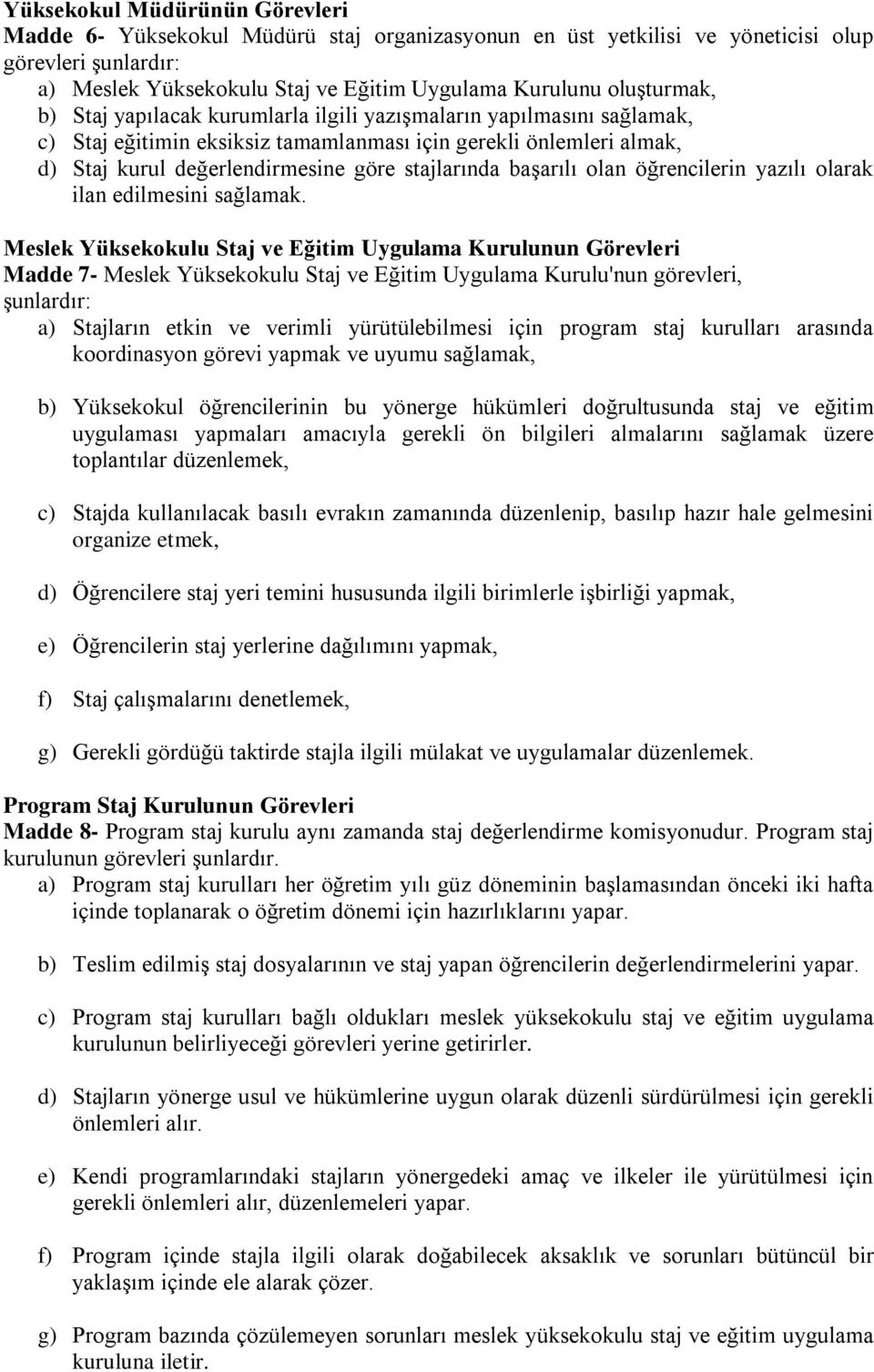 stajlarında başarılı olan öğrencilerin yazılı olarak ilan edilmesini sağlamak.