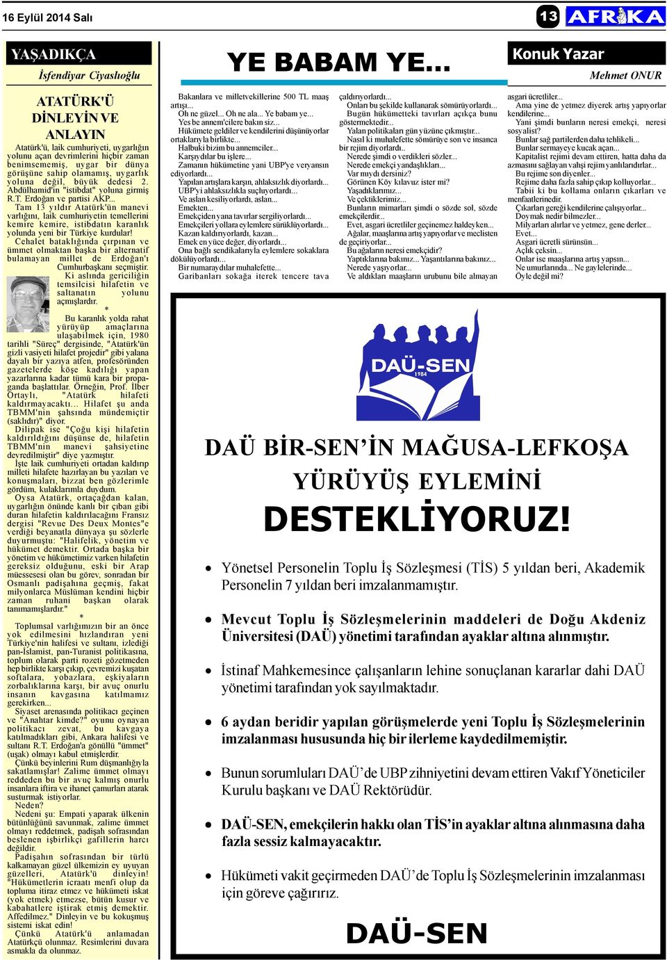 uygarlýk yoluna deðil, büyük dedesi 2. Abdülhamid'in "istibdat" yoluna girmiþ R.T. Erdoðan ve partisi AKP.