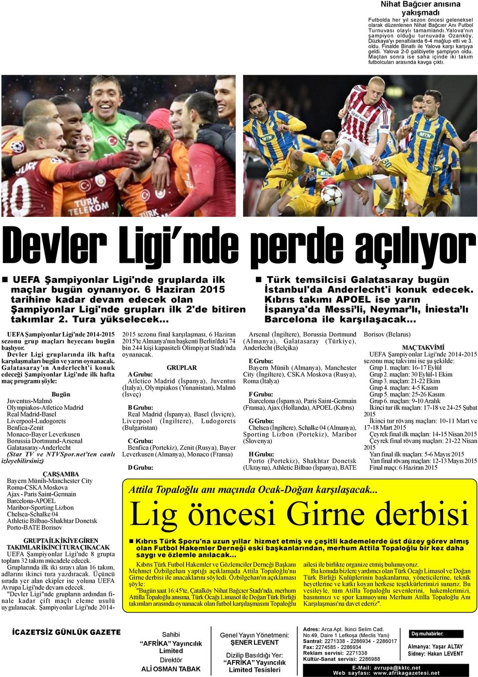 Maçtan sonra ise saha içinde iki takým futbolcularý arasýnda kavga çýktý. Devler Ligi'nde perde açýlýyor UEFA Þampiyonlar Ligi'nde gruplarda ilk maçlar bugün oynanýyor.