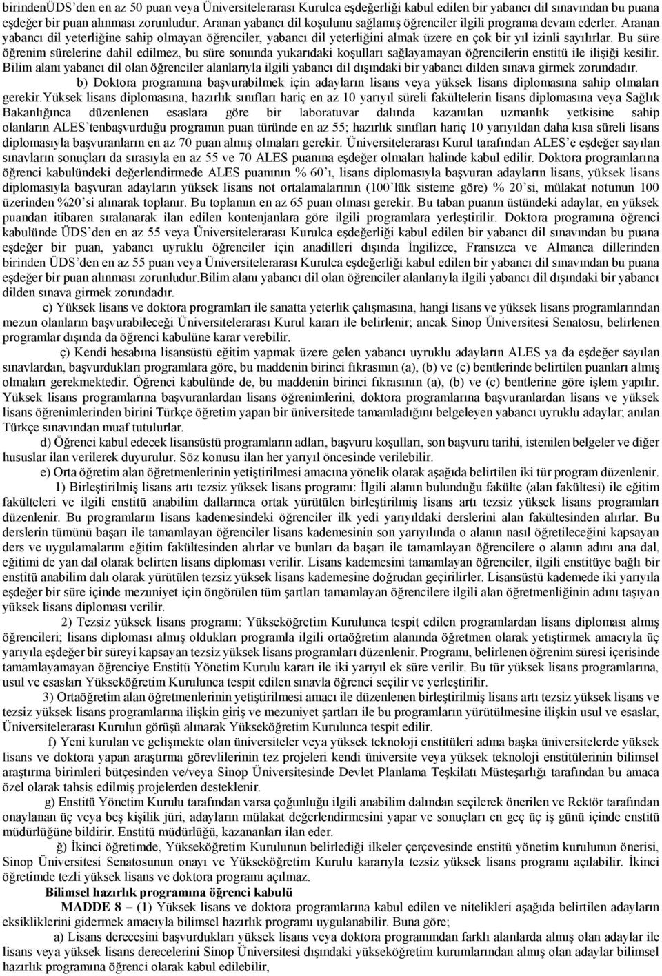 Aranan yabancı dil yeterliğine sahip olmayan öğrenciler, yabancı dil yeterliğini almak üzere en çok bir yıl izinli sayılırlar.