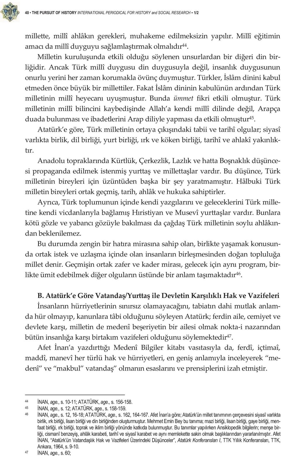 Ancak Türk millî duygusu din duygusuyla deil, insanlk duygusunun onurluyeriniherzamankorumaklaövünçduymutur.türkler,slâmdininikabul etmedenöncebüyükbirmillettiler.