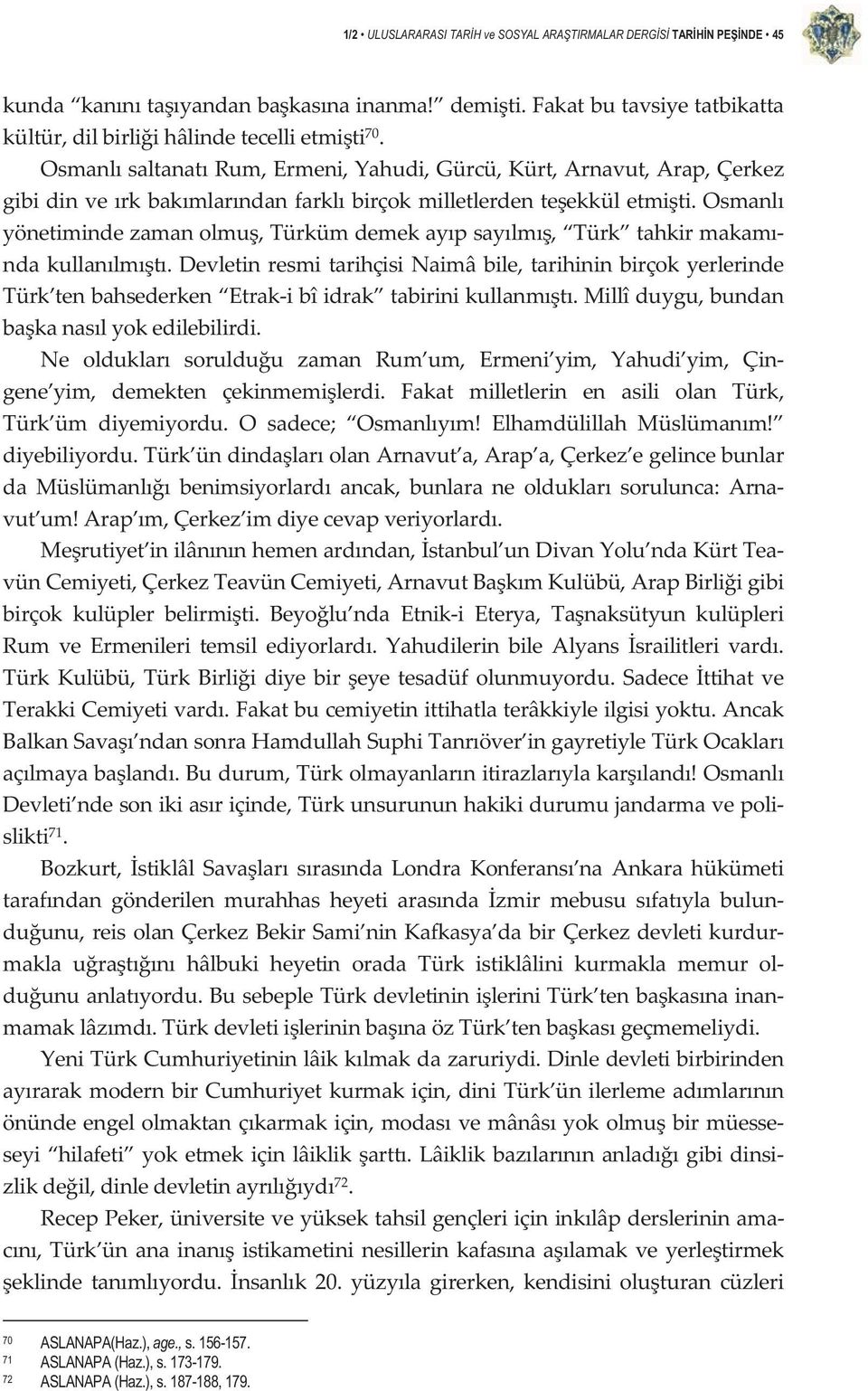 osmanl yönetimindezamanolmu,türkümdemekaypsaylm, Türk tahkirmakam ndakullanlmt.devletinresmitarihçisinaimâbile,tarihininbirçokyerlerinde Türk tenbahsederken Etrakibîidrak tabirinikullanmt.