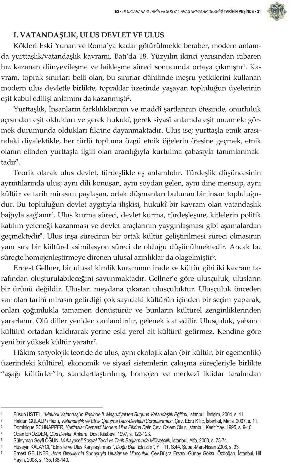 Ka vram, topraksnrlar belliolan, bu snrlar dâhilindemeru yetkilerini kullanan modernulusdevletlebirlikte,topraklarüzerindeyaayantopluluunüyelerinin eitkabulediliianlamndakazanmt 2.