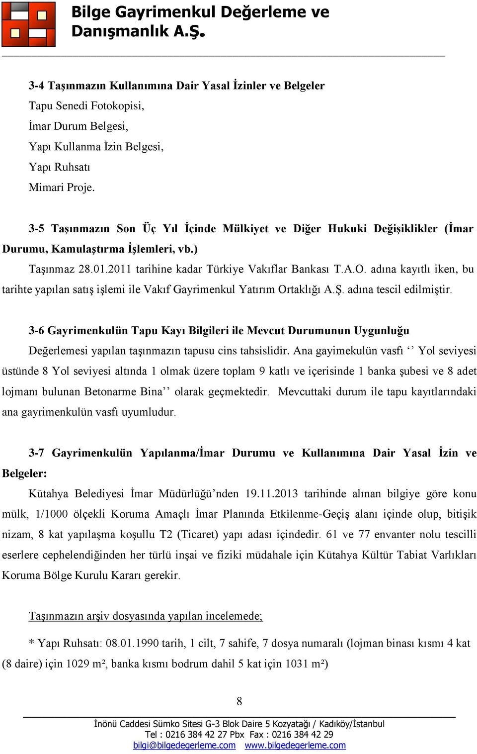 adına kayıtlı iken, bu tarihte yapılan satış işlemi ile Vakıf Gayrimenkul Yatırım Ortaklığı A.Ş. adına tescil edilmiştir.