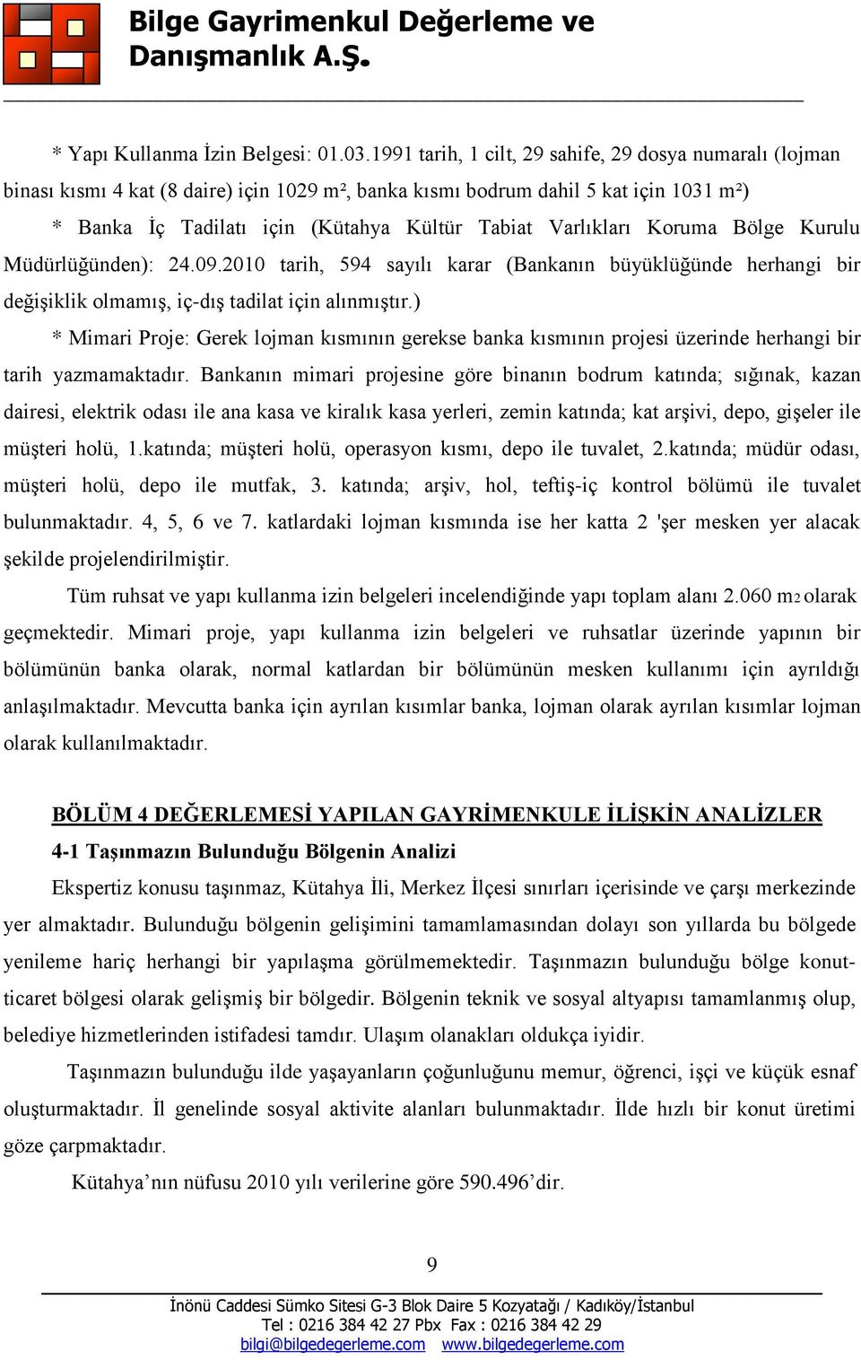 Varlıkları Koruma Bölge Kurulu Müdürlüğünden): 24.09.2010 tarih, 594 sayılı karar (Bankanın büyüklüğünde herhangi bir değişiklik olmamış, iç-dış tadilat için alınmıştır.