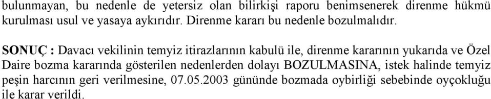 SONUÇ : Davacı vekilinin temyiz itirazlarının kabulü ile, direnme kararının yukarıda ve Özel Daire bozma