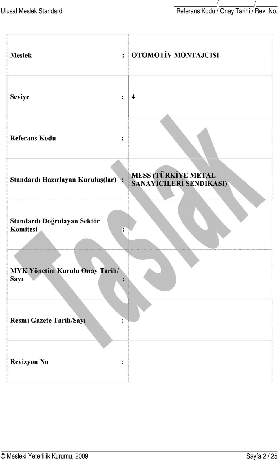 : MESS (TÜRKİYE METAL SANAYİCİLERİ SENDİKASI) Standardı Doğrulayan Sektör Komitesi : MYK