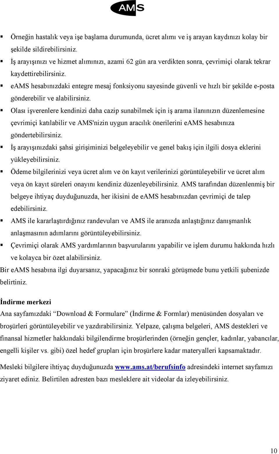 eams hesabınızdaki entegre mesaj fonksiyonu sayesinde güvenli ve hızlı bir şekilde e-posta gönderebilir ve alabilirsiniz.