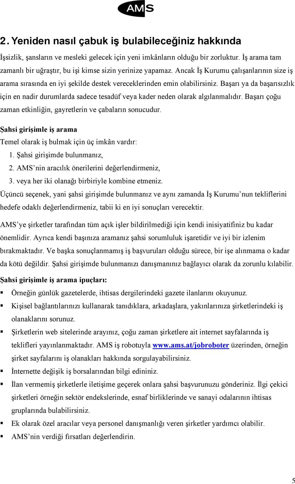 Başarı ya da başarısızlık için en nadir durumlarda sadece tesadüf veya kader neden olarak algılanmalıdır. Başarı çoğu zaman etkinliğin, gayretlerin ve çabaların sonucudur.