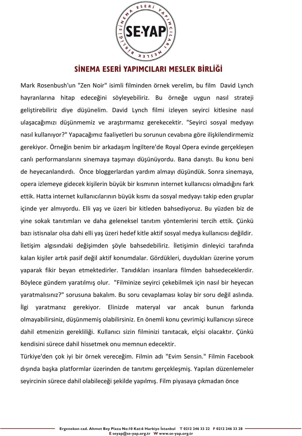 " Yapacağımız faaliyetleri bu sorunun cevabına göre ilişkilendirmemiz gerekiyor.