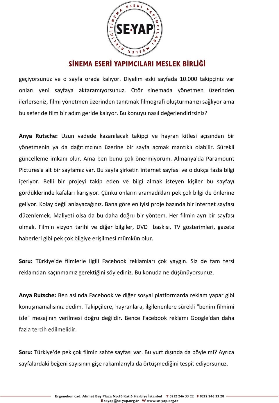 Anya Rutsche: Uzun vadede kazanılacak takipçi ve hayran kitlesi açısından bir yönetmenin ya da dağıtımcının üzerine bir sayfa açmak mantıklı olabilir. Sürekli güncelleme imkanı olur.