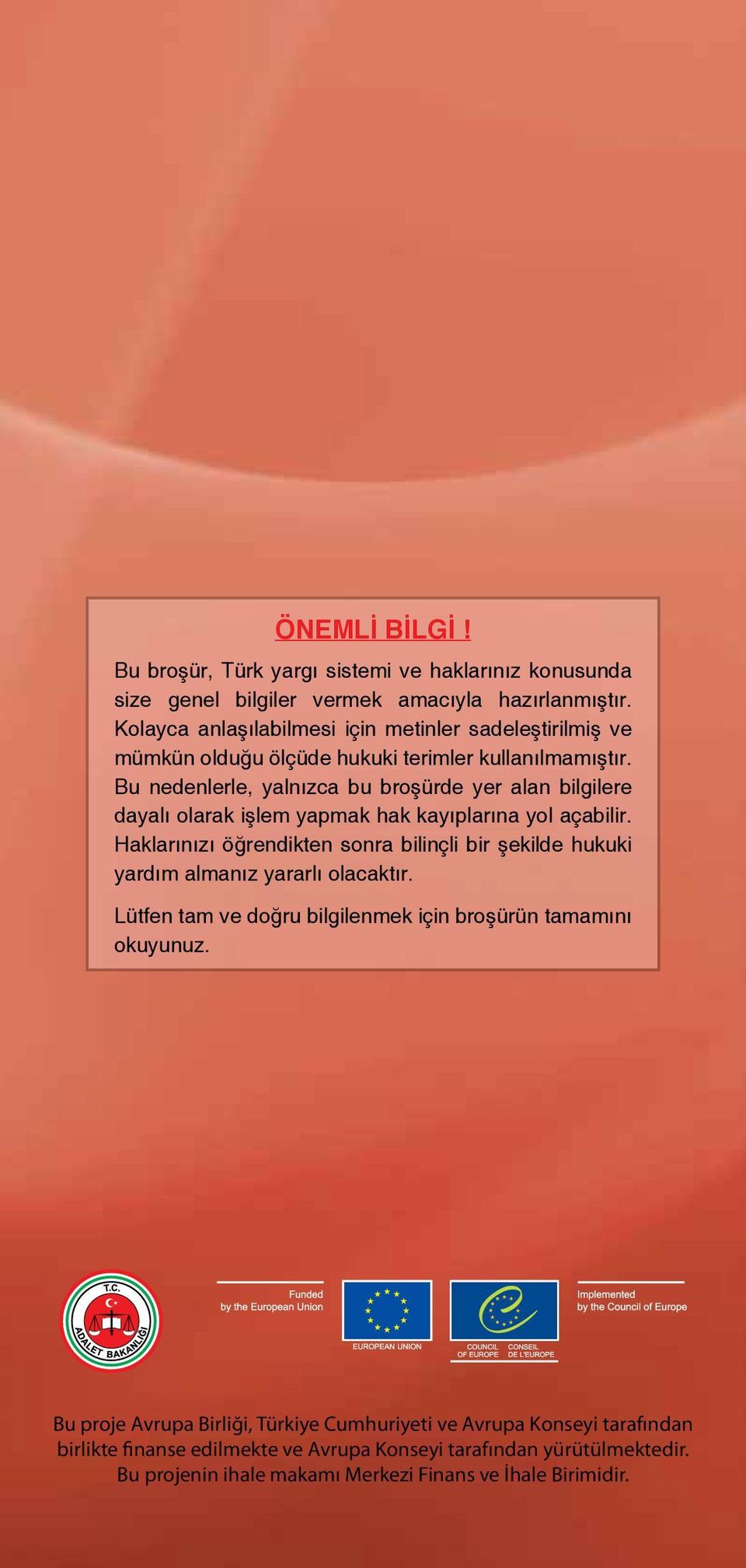 Bu nedenlerle, yalnızca bu broşürde yer alan bilgilere dayalı olarak işlem yapmak hak kayıplarına yol açabilir.