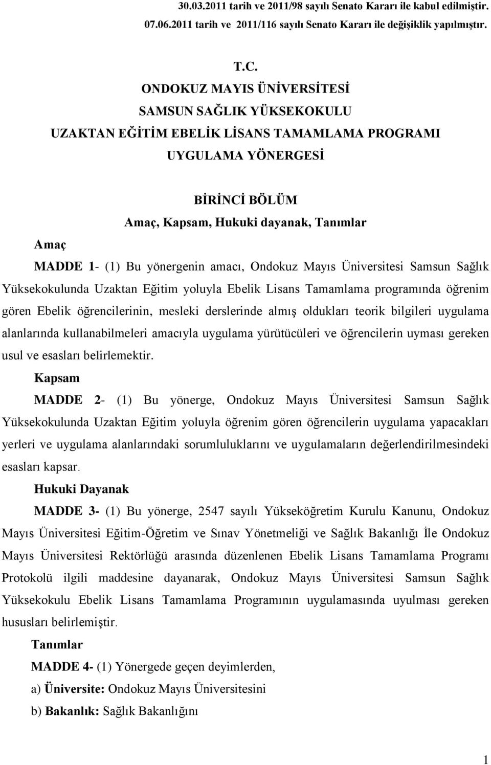 oldukları teorik bilgileri uygulama alanlarında kullanabilmeleri amacıyla uygulama yürütücüleri ve öğrencilerin uyması gereken usul ve esasları belirlemektir.