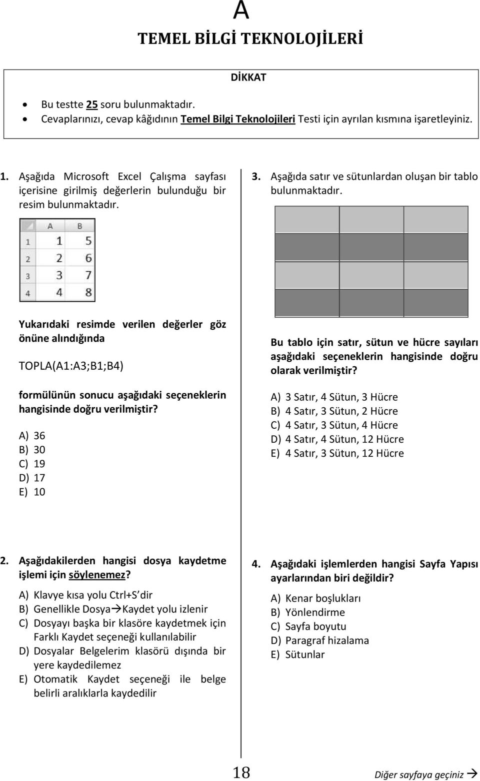 Y TOPL(1:3;B1;B4) ) 36 B) 30 C) 19 D) 17 E) 10 Bu tablo ) H B) H C) H D) H E) H