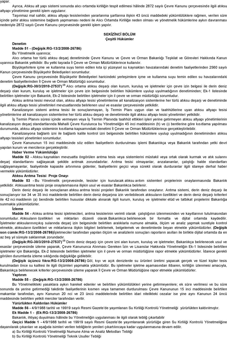 Ortamda Kirliliğe neden olması ve yönetmelik hükümlerine aykırı davranması nedeniyle 2872 sayılı Çevre Kanunu çerçevesinde gerekli işlem yapılır.