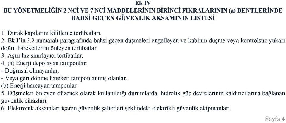 (a) Enerji depolayan tamponlar: - Doğrusal olmayanlar, - Veya geri dönme hareketi tamponlanmış olanlar. (b) Enerji harcayan tamponlar. 5.