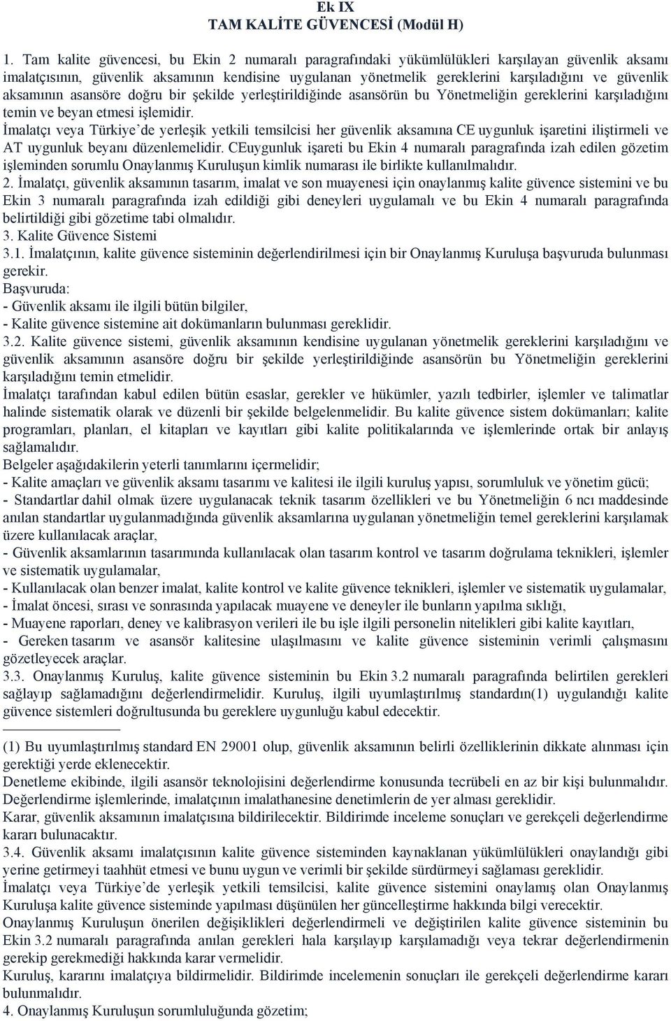 güvenlik aksamının asansöre doğru bir şekilde yerleştirildiğinde asansörün bu Yönetmeliğin gereklerini karşıladığını temin ve beyan etmesi işlemidir.