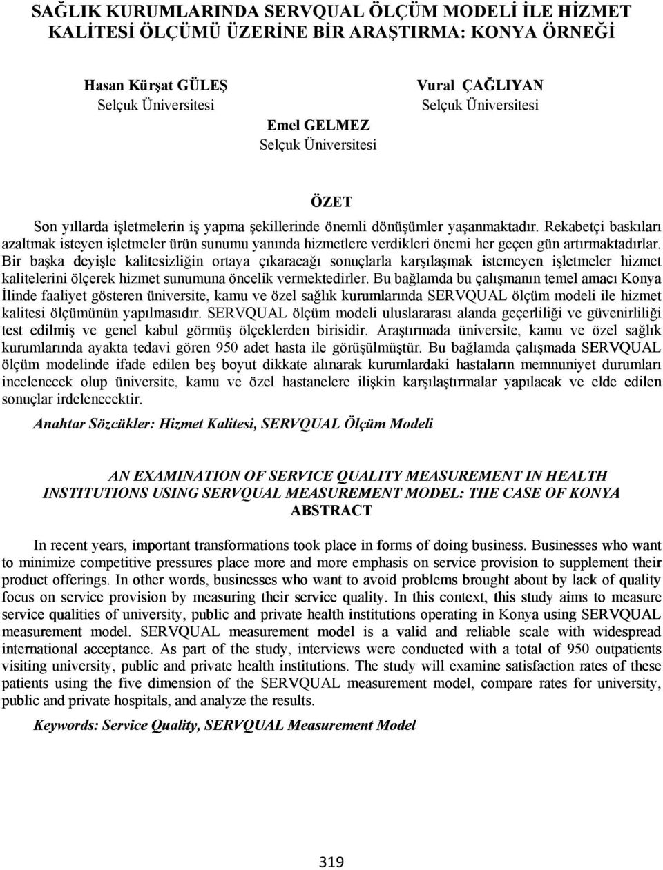 Rekabetçi bask lar azaltmak isteyen i letmeler ürün sunumu yan nda hizmetlere verdikleri önemi her geçen gün art rmaktad rlar.