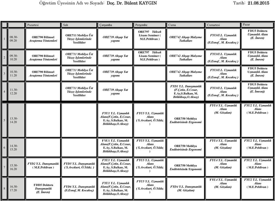 Esnaf, M. Kocakoç ) FDU5 Doktora (E. İmren) 2 09.30-10.Esnaf, M. Kocakoç ) FDU5 Doktora (E. İmren) 3 10.30-11.