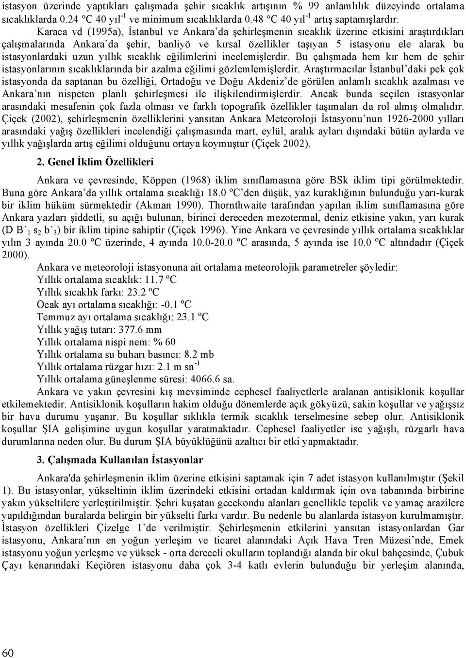 istasyonlardaki uzun yıllık sıcaklık eğilimlerini incelemişlerdir. Bu çalışmada hem kır hem de şehir istasyonlarının sıcaklıklarında bir azalma eğilimi gözlemlemişlerdir.