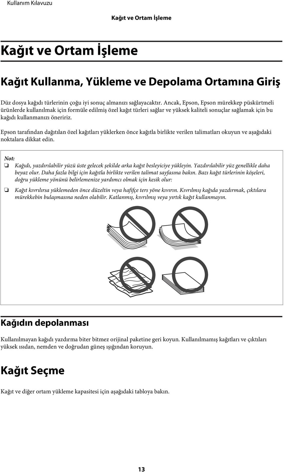 Epson tarafından dağıtılan özel kağıtları yüklerken önce kağıtla birlikte verilen talimatları okuyun ve aşağıdaki noktalara dikkat edin.