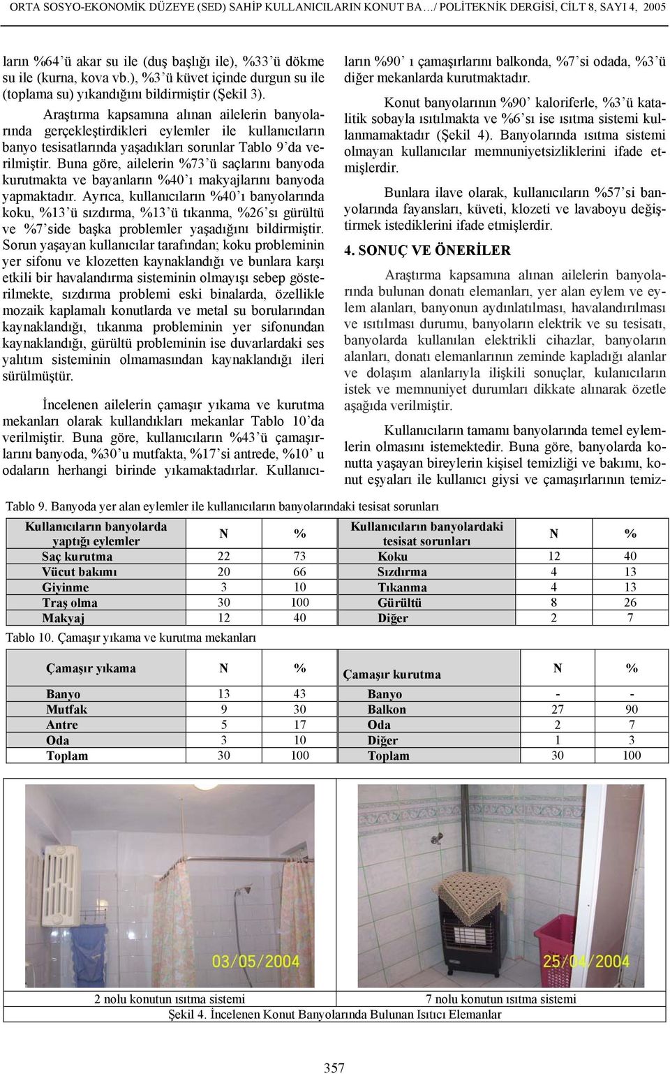 Araştırma kapsamına alınan ailelerin banyolarında gerçekleştirdikleri eylemler ile kullanıcıların banyo tesisatlarında yaşadıkları sorunlar Tablo 9 da verilmiştir.