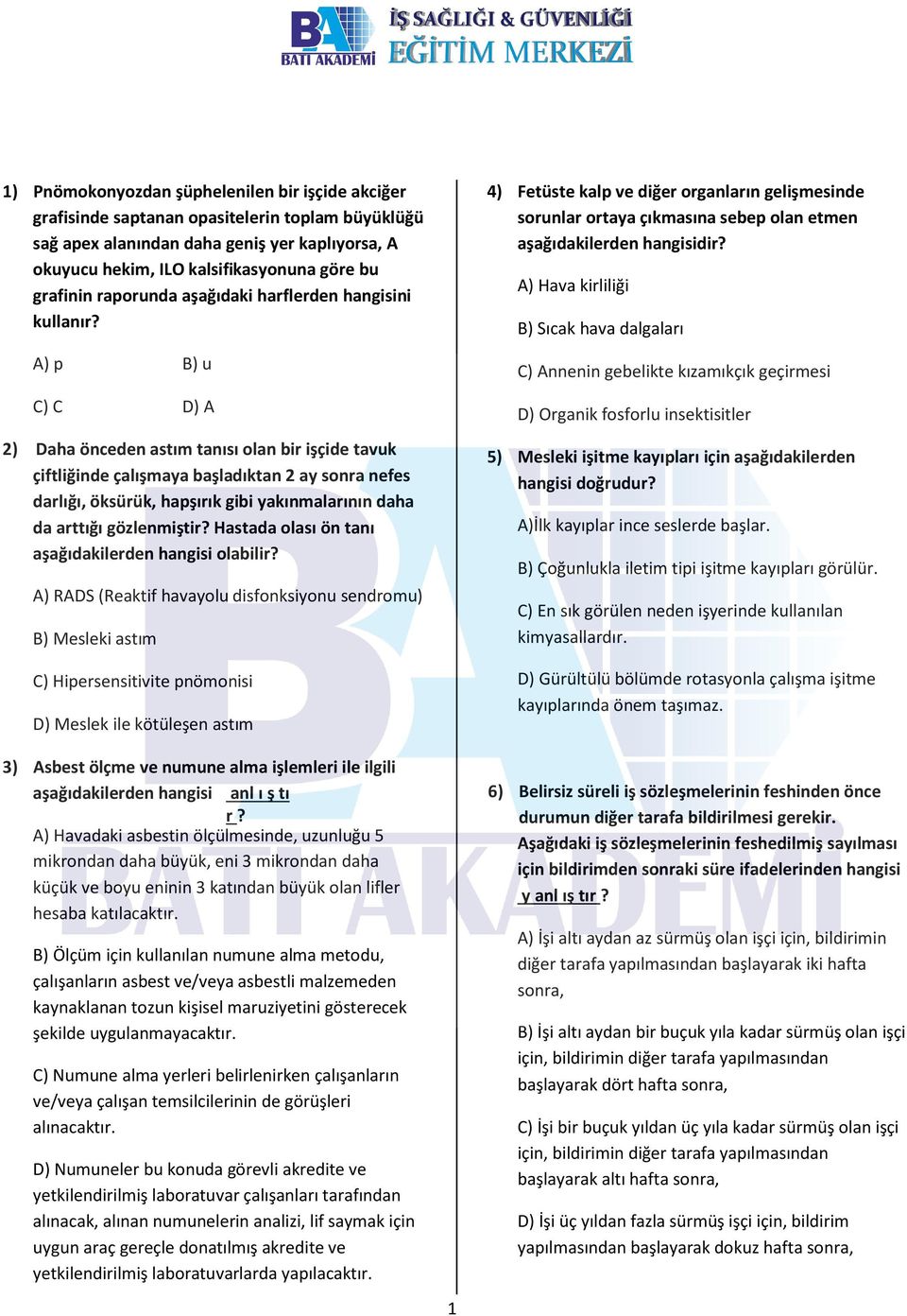 A) p B) u C) C D) A 2) Daha önceden astım tanısı olan bir işçide tavuk çiftliğinde çalışmaya başladıktan 2 ay sonra nefes darlığı, öksürük, hapşırık gibi yakınmalarının daha da arttığı gözlenmiştir?