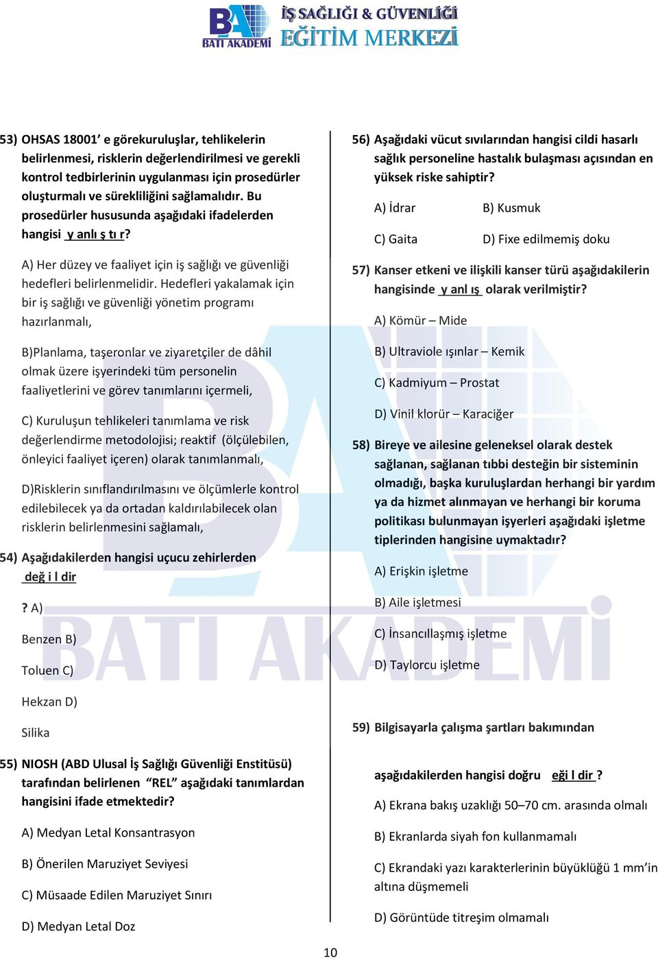 Hedefleri yakalamak için bir iş sağlığı ve güvenliği yönetim programı hazırlanmalı, B)Planlama, taşeronlar ve ziyaretçiler de dâhil olmak üzere işyerindeki tüm personelin faaliyetlerini ve görev