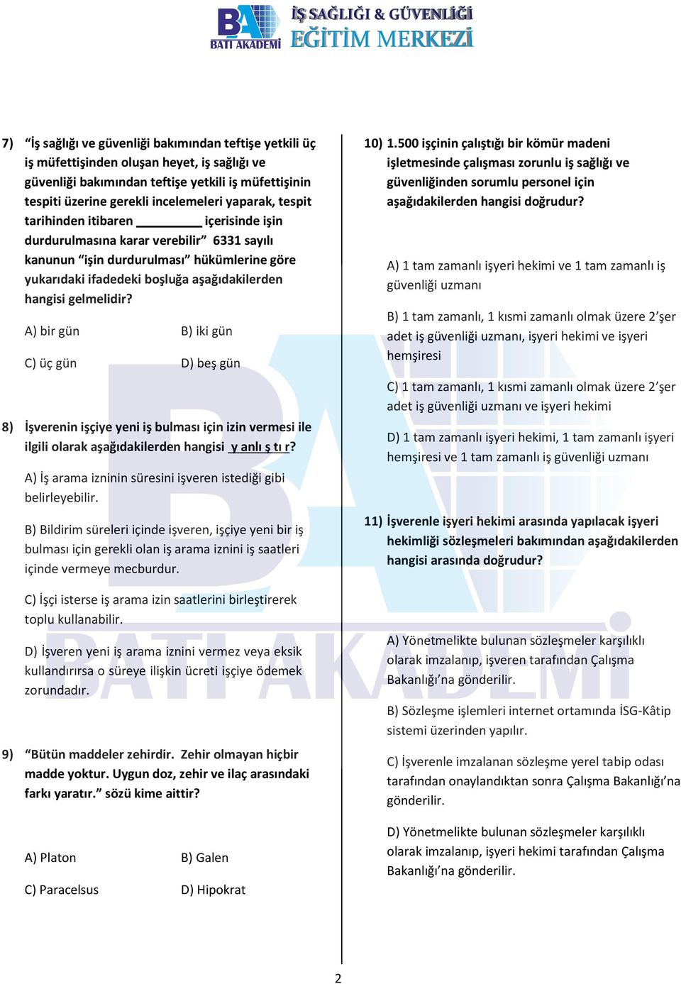 gelmelidir? A) bir gün B) iki gün C) üç gün D) beş gün 8) İşverenin işçiye yeni iş bulması için izin vermesi ile ilgili olarak aşağıdakilerden hangisi y anlı ş tı r?