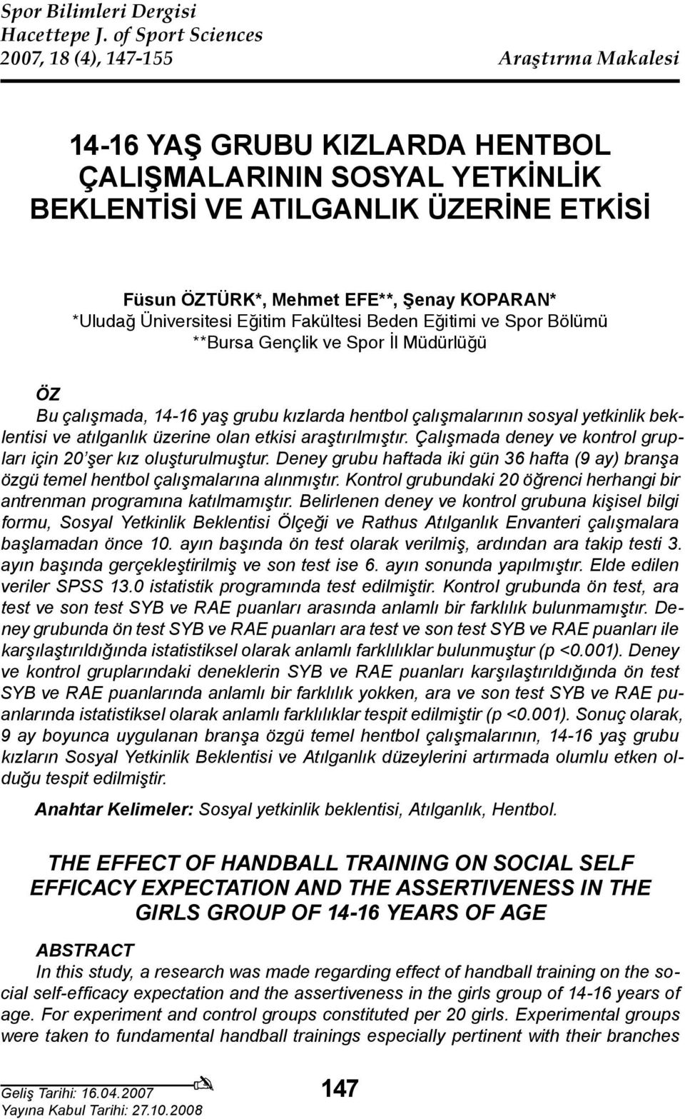 KOPARAN* *Uludağ Üniversitesi Eğitim Fakültesi Beden Eğitimi ve Spor Bölümü **Bursa Gençlik ve Spor İl Müdürlüğü ÖZ Bu çalışmada, 14-16 yaş grubu kızlarda hentbol çalışmalarının sosyal yetkinlik