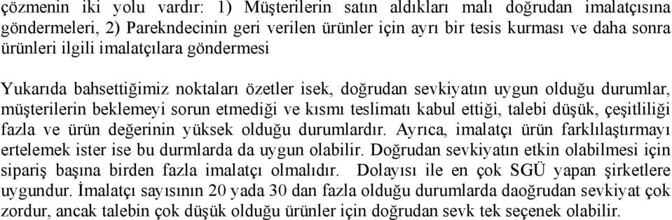 çeşitliliği fazla ve ürün değerinin yüksek olduğu durumlardır. Ayrıca, imalatçı ürün farklılaştırmayı ertelemek ister ise bu durmlarda da uygun olabilir.